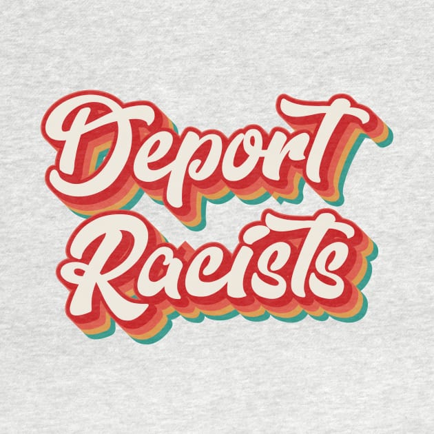 Deport Racists by n23tees